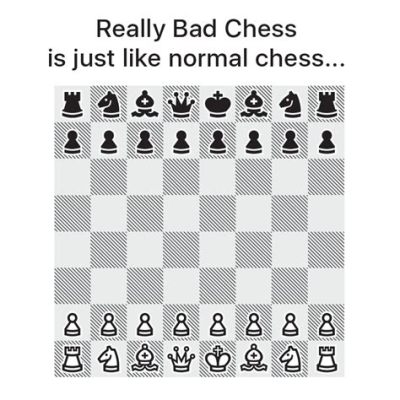  Really Relaxing? Really Rewarding?  Introducing Really Bad Chess 