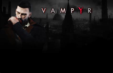  Vampyr, 당신의 선택이 세상을 바꿀 어두운 액션 RPG!